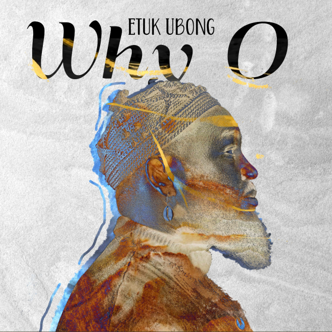 Etuk Ubong | Why O